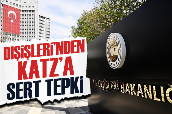 Dışişleri Bakanlığı ndan Katz a sert tepki