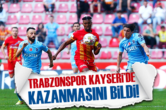 Trabzonspor dan Kayseri de geri dönüş!