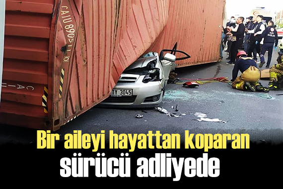 4 kişiyi hayattan koparan sürücü adliyeye sevk edildi