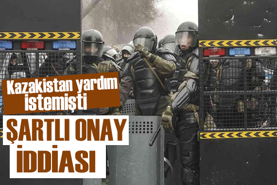 Kazakistan ın yardım çağrısına Rusya dan şartlı onay!