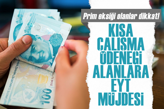 Kısa çalışma ödeneği alanlara EYT müjdesi