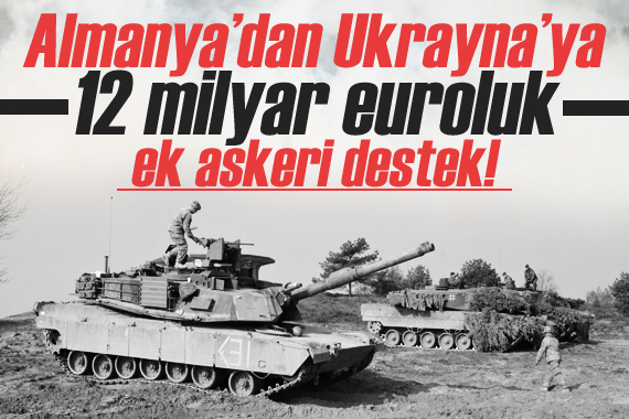 Almanya’dan Ukrayna’ya 12 milyar euroluk ek askeri destek