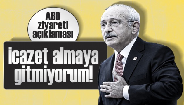 CHP lideri Kılıçdaroğlu'ndan ABD ziyareti açıklaması!
