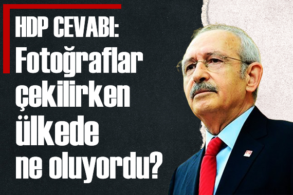 Kılıçdaroğlu ndan HDP li vekil cevabı