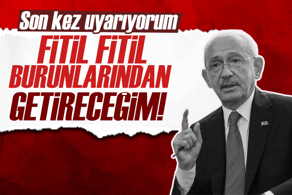 Kılıçdaroğlu: Soyguncuları uyarıyorum, fitil fitil burunlarından getireceğim!
