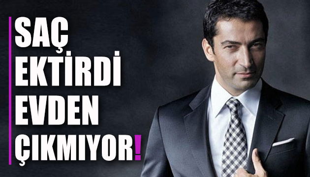 Saç ektiren Kenan İmirzalıoğlu evden çıkmıyor!