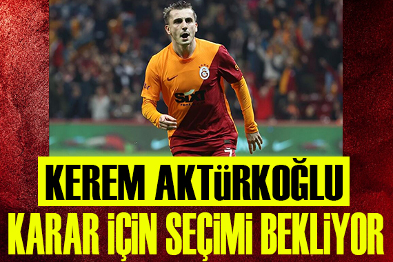 Kerem Aktürkoğlu seçimi bekliyor!