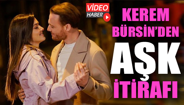 Kerem Bürsin den aşk itirafı!