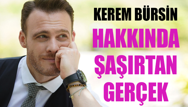 Kerem Bürsin hakkında şaşırtan gerçek