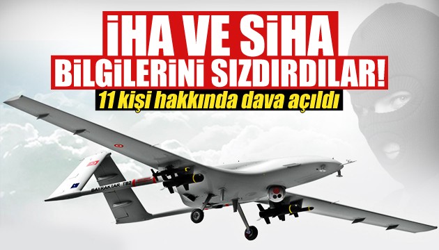 İHA ve SİHA bilgilerini sızdırdılar! 11 kişi hakkında dava açıldı