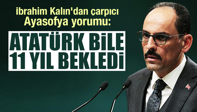 İbrahim Kalın dan çarpıcı Ayasofya yorumu