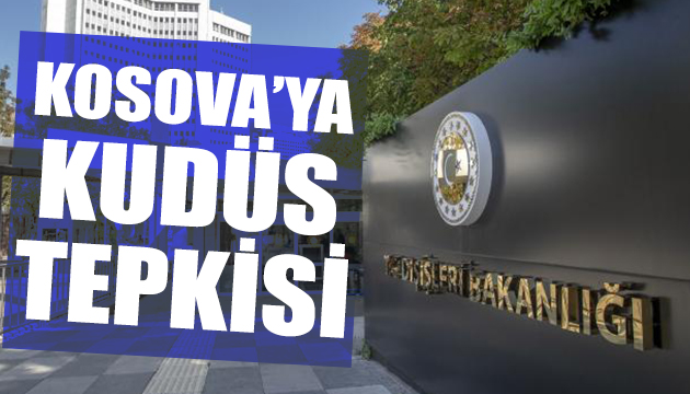 Dışişleri nden Kosova ya Kudüs tepkisi