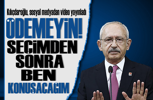 Kılıçdaroğlu, sosyal medyada yayınladığı videosunda dikkat çeken açıklamalar yaptı!