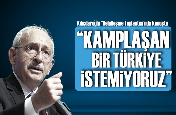 Kılıçdaroğlu ndan birlik mesajı:  Kutuplaşmak istemiyoruz 