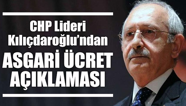 CHP Lideri Kılıçdaroğlu ndan asgari ücret açıklaması