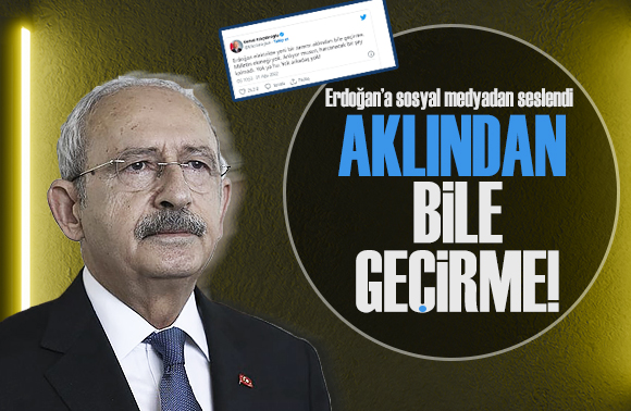CHP lideri, Cumhurbaşkanı Erdoğan a sosyal medyadan seslendi!