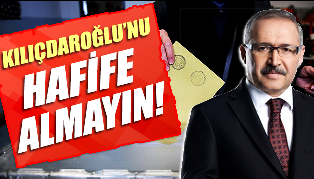 Abdülkadir Selvi: Kılıçdaroğlu nu hafife almayın!