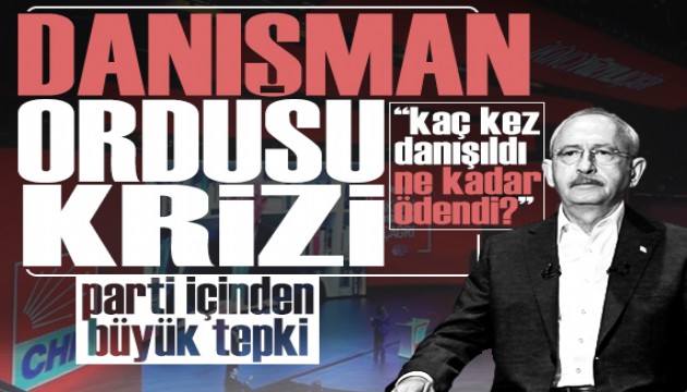 CHP'de 'danışman ordusu' krizi: Ücretleri açıklanmadı, parti içinden tepki geldi