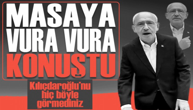Kılıçdaroğlu'nu hiç böyle görmediniz: Masayı yumrukladı, buradayım dedi
