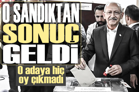 Kılıçdaroğlu nun sandığında sonuç belli oldu: O adaya hiç oy çıkmadı