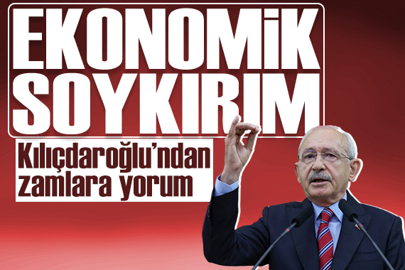 Kılıçdaroğlu:  Uygulanan ekonomi politikası tam bir ekonomik soykırımdır 
