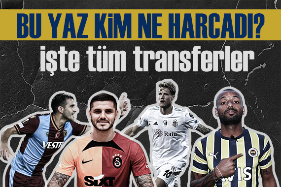 2022-23 yaz transfer döneminde 4 büyüklerin tüm transferleri!