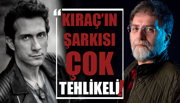 Ahmet Hakan: Kıraç’ın şarkısı çok tehlikeli