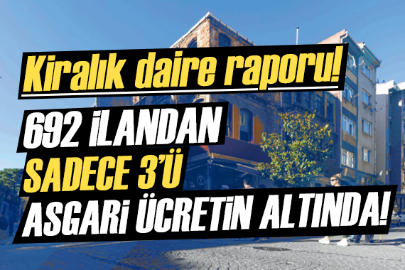 İlandaki 692 daireden sadece 3 ü asgari ücretin altında!