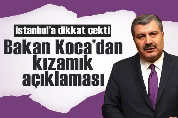 Bakan Koca dan  kızamık salgını  açıklaması: Vakaların yüzde 86 sı İstanbul da