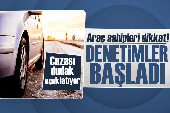 Sürücüler dikkat! Denetimler başladı, cezası dudak uçuklatıyor!