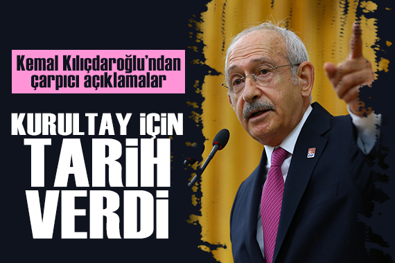 Kemal Kılıçdaroğlu ndan çarpıcı açıklamalar: Kurultay için tarih verdi!