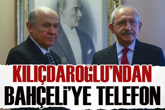 Kemal Kılıçdaroğlu ndan Devlet Bahçeli ye telefon