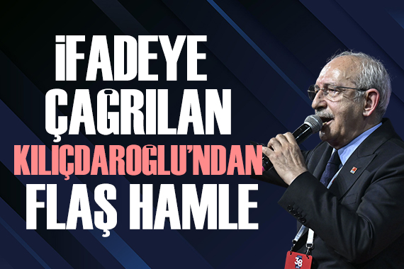 Savcılık ifadeye çağırmıştı: Kılıçdaroğlu ndan flaş hamle
