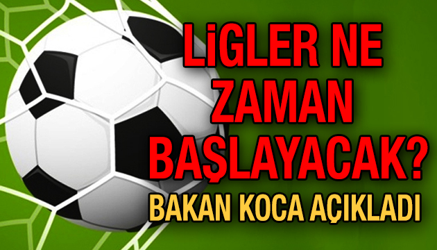 Ligler ne zaman başlayacak? Bakan Koca dan açıklama