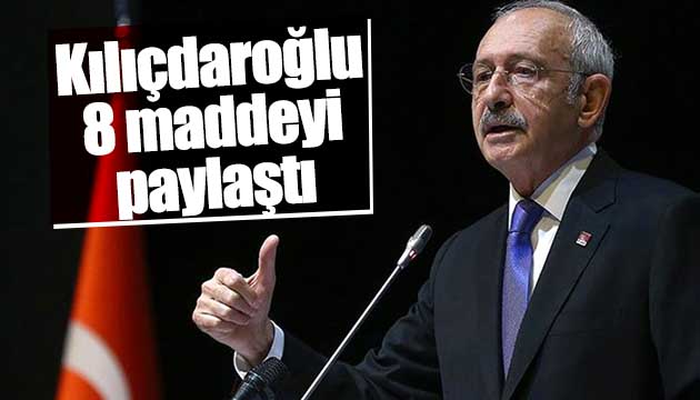 Kılıçdaroğlu 8 maddeyi paylaştı