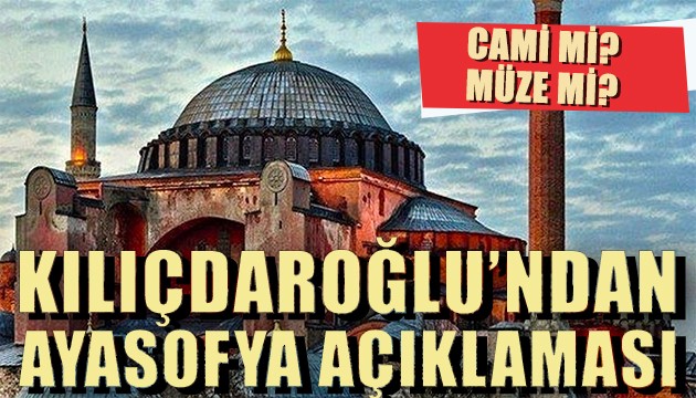 Kılıçdaroğlu'ndan Ayasofya açıklaması