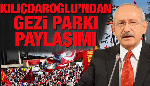 Kılıçdaroğlu ndan Gezi Parkı mesajı