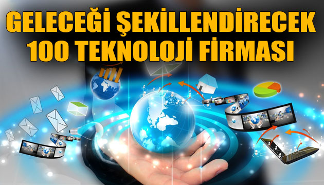 Geleceği şekillendirecek 100 teknoloji firması!