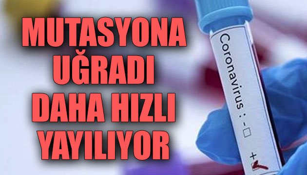 Kovid 19 mutasyona uğradı; Daha hızlı yayılıyor