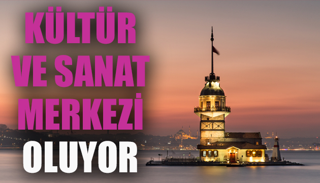Kız Kulesi kültür ve sanat merkezi oluyor