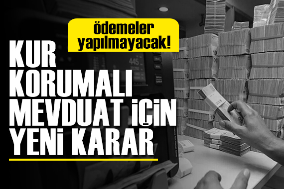 Merkez den kur korumalı mevduat kararı: Ödemeler yapılmayacak!