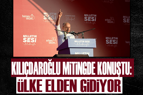 Kılıçdaroğlu: Ülke elden gidiyor!