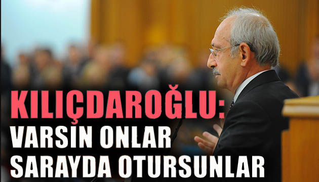 Kemal Kılıçdaroğlu ndan sert eleştiriler