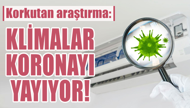 Korkutan araştırma: Klimalar koronayı yayıyor!