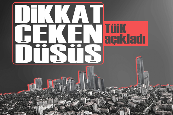 TÜİK yayınladı: Dikkat çeken düşüş