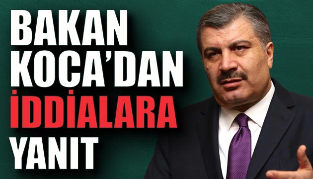 Bakan Koca o iddialar hakkında suskunluğunu bozdu