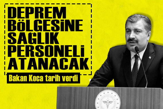 Bakan Koca tarih verdi: Deprem bölgesine sağlık personeli ataması yapılacak