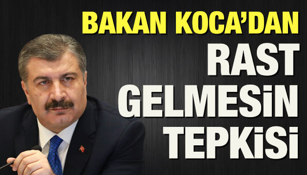 Bakan Koca dan  rast gelmesin  tepkisi