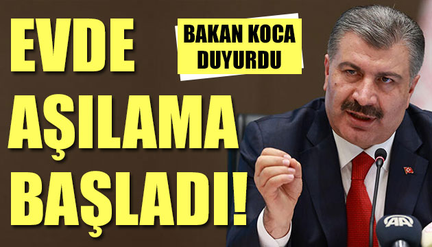 Bakan Koca duyurdu: Evde aşılama başladı