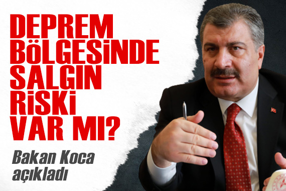 Bakan Koca açıkladı: Deprem bölgesinde salgın hastalık riski var mı?